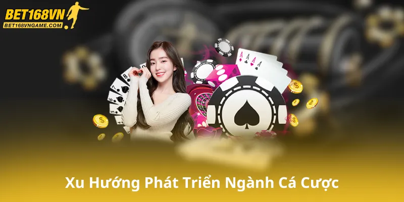 Xu Hướng Phát Triển Của Ngành Cá Cược Trực Tuyến
