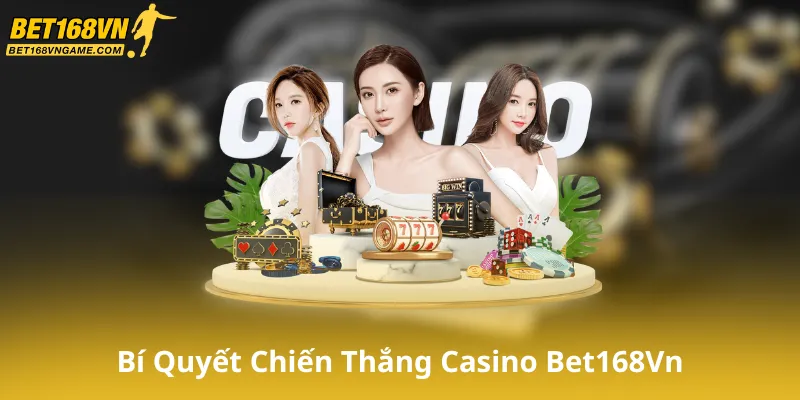 Bí Quyết Để Chiến Thắng Tại Casino Bet168Vn