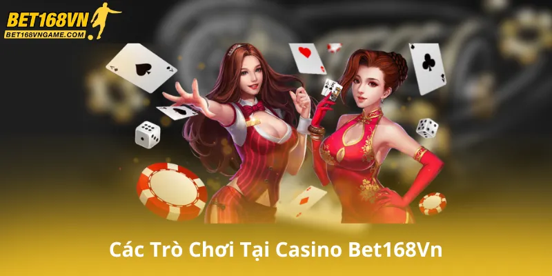 Các trò chơi Casino tại Bet168Vn