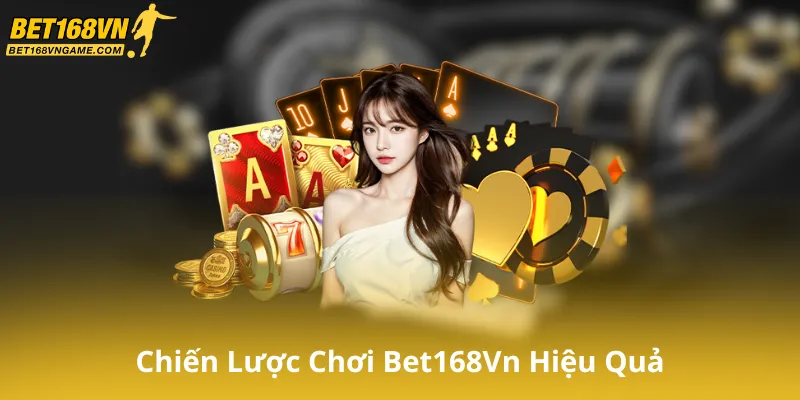 Chiến Lược Để Chơi Có Trách Nhiệm Bet168Vn Hiệu Quả