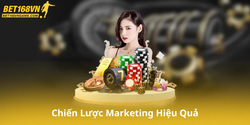 Chiến Lược Marketing Hiệu Quả Cho Đại Lý Bet168Vn