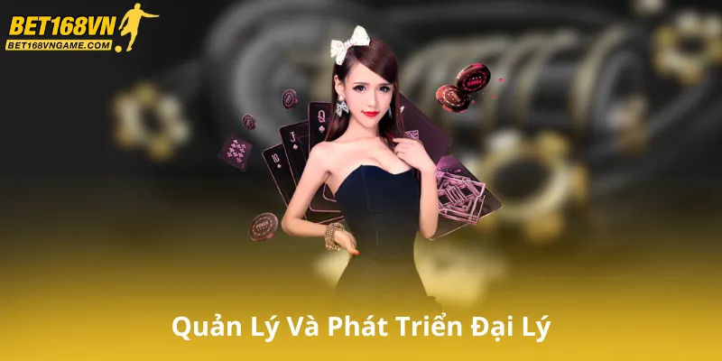 Quản Lý Và Phát Triển Đại Lý Bet168Vn