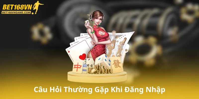 Câu Hỏi Thường Gặp Khi Đăng Nhập Bet168Vn