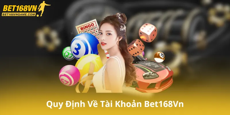 Quy Định Về Tài Khoản Trên Bet168Vn