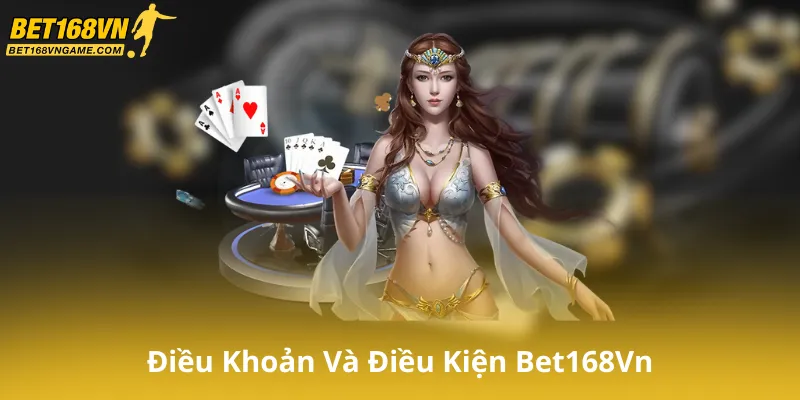 Tìm Hiểu Về Điều Khoản Và Điều Kiện Bet168Vn