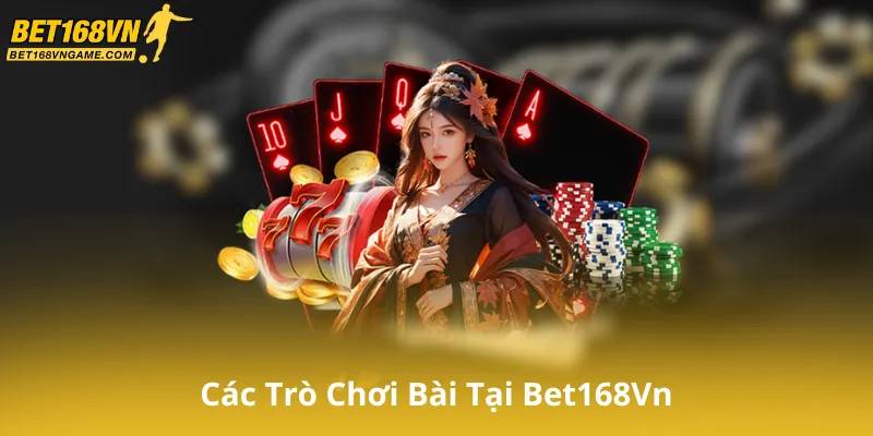 Các Trò Chơi Bài Tại Bet168Vn