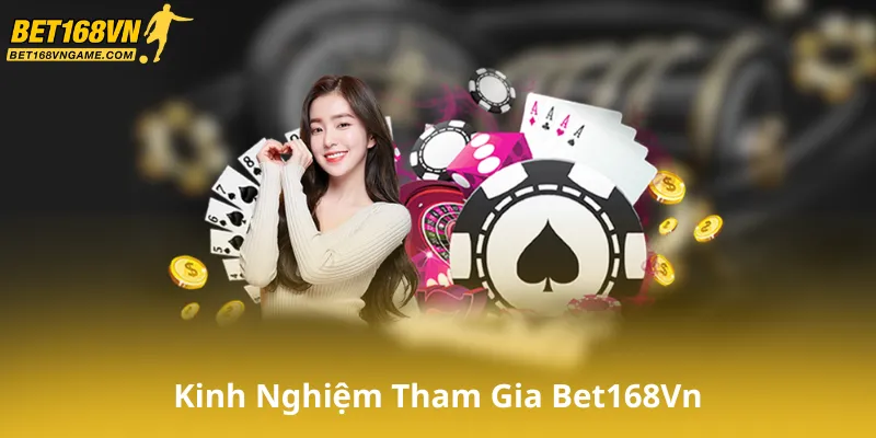 Kinh Nghiệm Tham Gia Game Bài Bet168Vn
