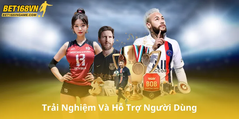Trải Nghiệm Người Dùng Và Hỗ Trợ Khách Hàng