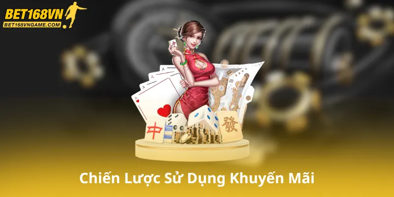 Chiến Lược Sử Dụng Khuyến Mãi Bet168Vn Hiệu Quả