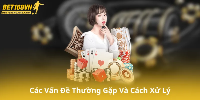 Các Vấn Đề Thường Gặp Và Cách Xử Lý