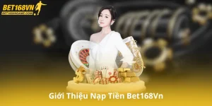 Giới Thiệu Nạp Tiền Bet168Vn