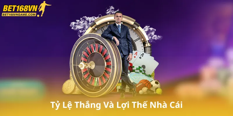 Tỷ Lệ Thắng Và Lợi Thế Nhà Cái