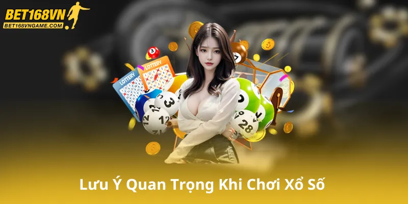Những Lưu Ý Quan Trọng Khi Chơi Xổ Số Trên Bet168Vn