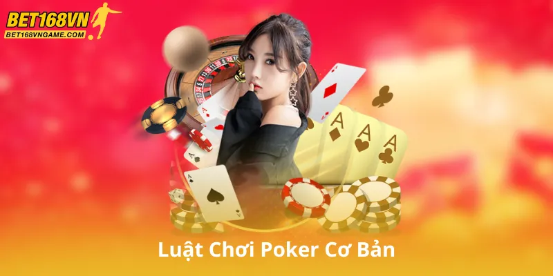 Luật Chơi Poker Cơ Bản